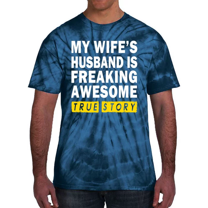 My Wife's Husband Is Freaking Awesome True Story Funny Tie-Dye T-Shirt