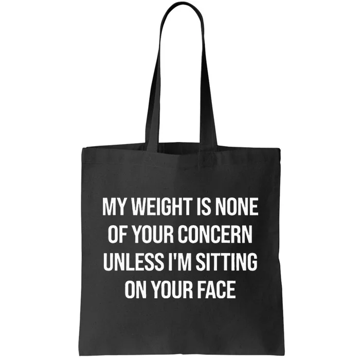 My Weight Is None Of Your Concern Unless Im Sitting On Face Tote Bag