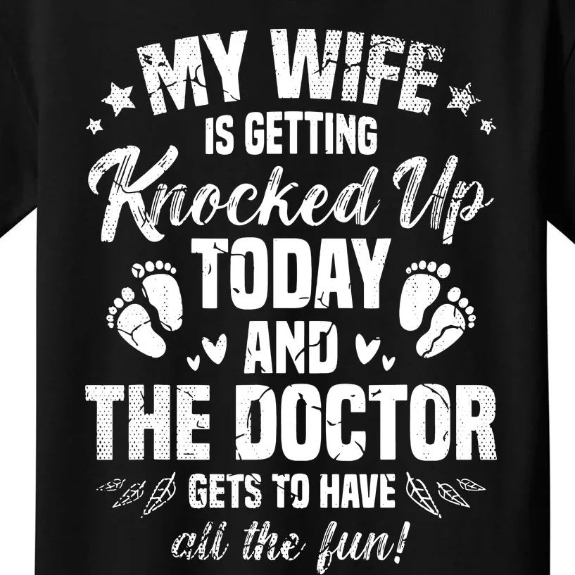 My Wife Is Getting Knocked Up Today And The Doctor Funny Ivf Kids T-Shirt