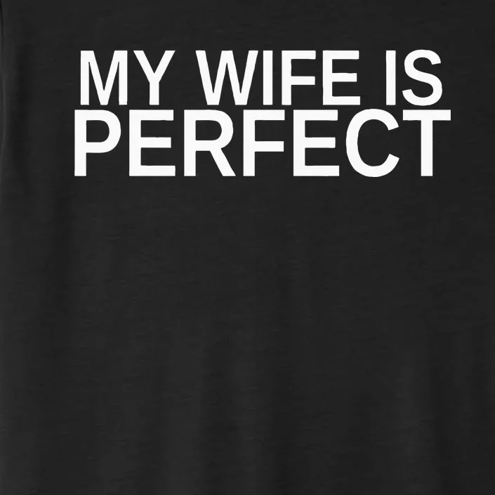 My Wife Is Perfect Funny Husband Wedding Anniversary ChromaSoft Performance T-Shirt