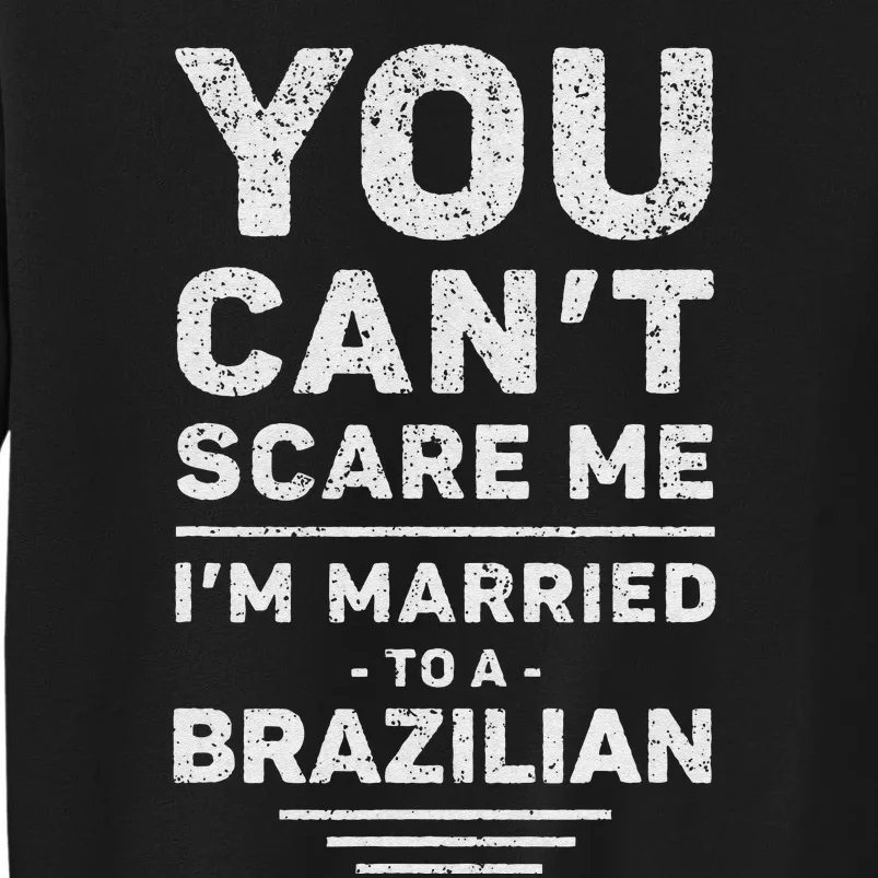 My Wife Is Brazilian Funny Marriage Husband And Wife Tall Sweatshirt