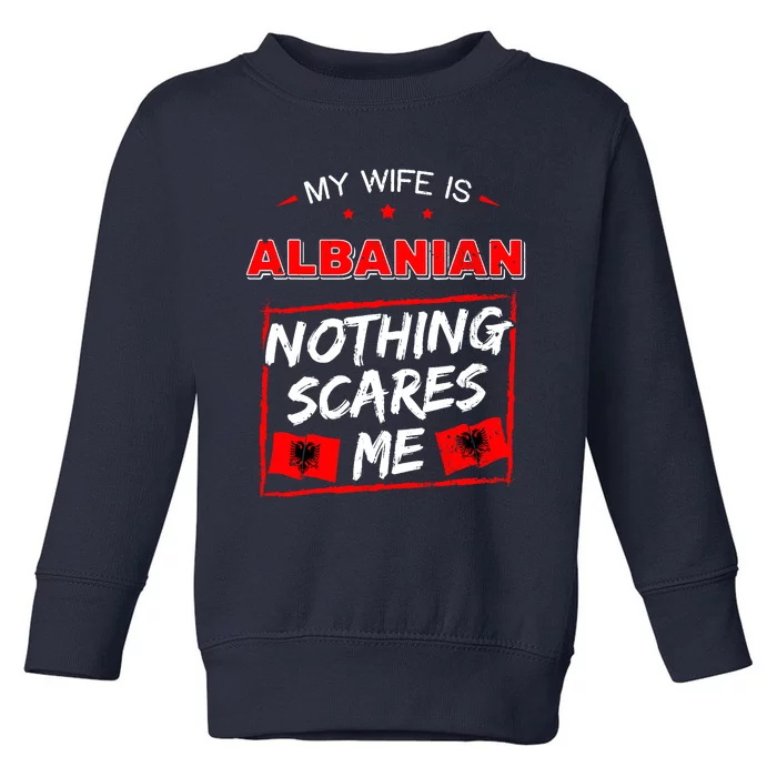 My Wife Is Albanian Albania Heritage Roots Flag Pride Toddler Sweatshirt