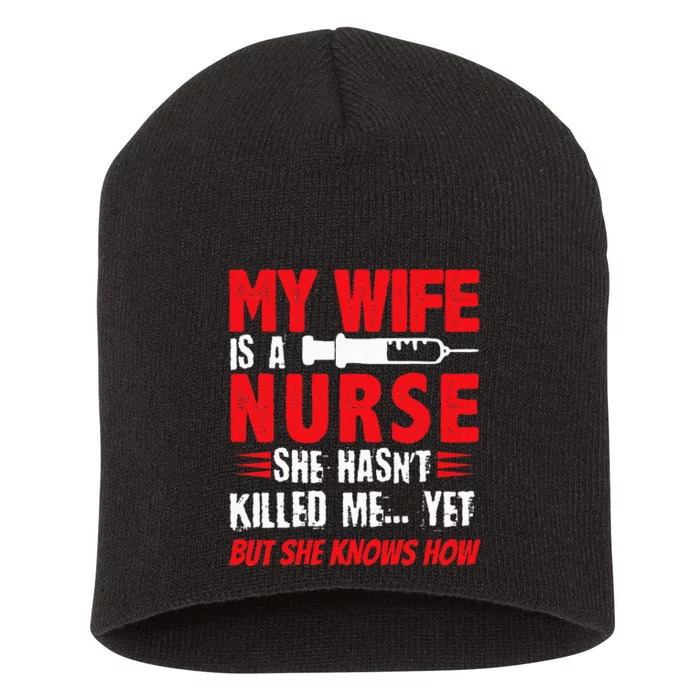 My Wife Is A Nurse She Hasnt Killed Me Yet But She Knows How Short Acrylic Beanie