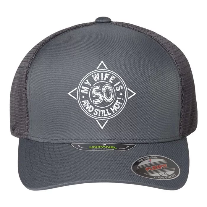 My Wife Is 50 And Still Hot Flexfit Unipanel Trucker Cap