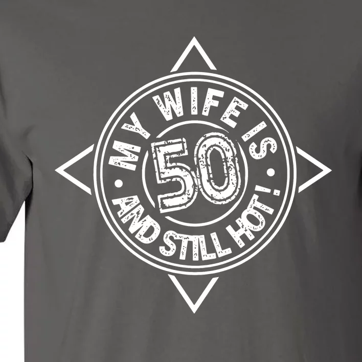 My Wife Is 50 And Still Hot Tall T-Shirt