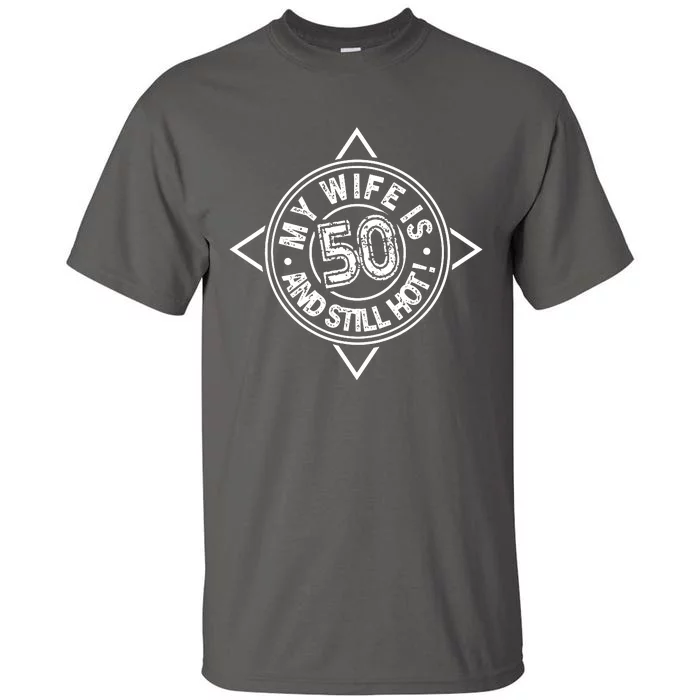 My Wife Is 50 And Still Hot Tall T-Shirt