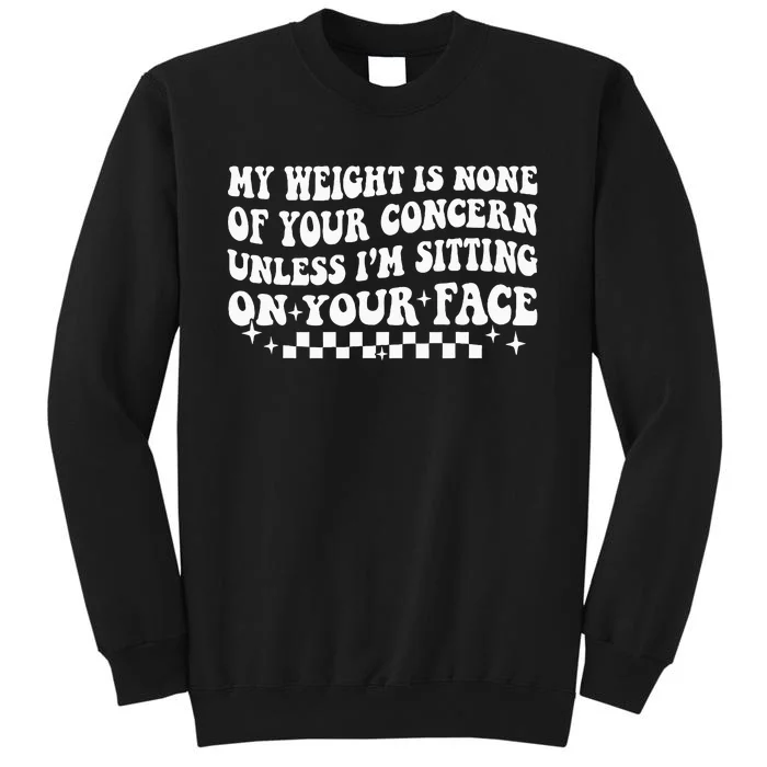 My Weight Is None Of Your Concern Funny Sarcastic Tall Sweatshirt