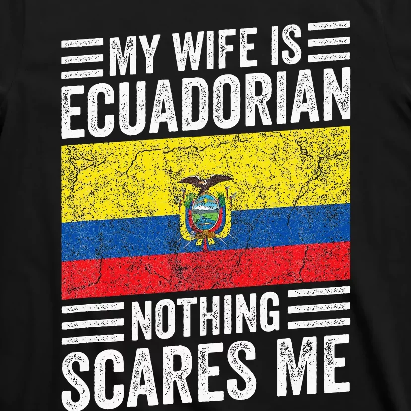 My Wife Is Ecuadorian Nothing Scares Me T-Shirt