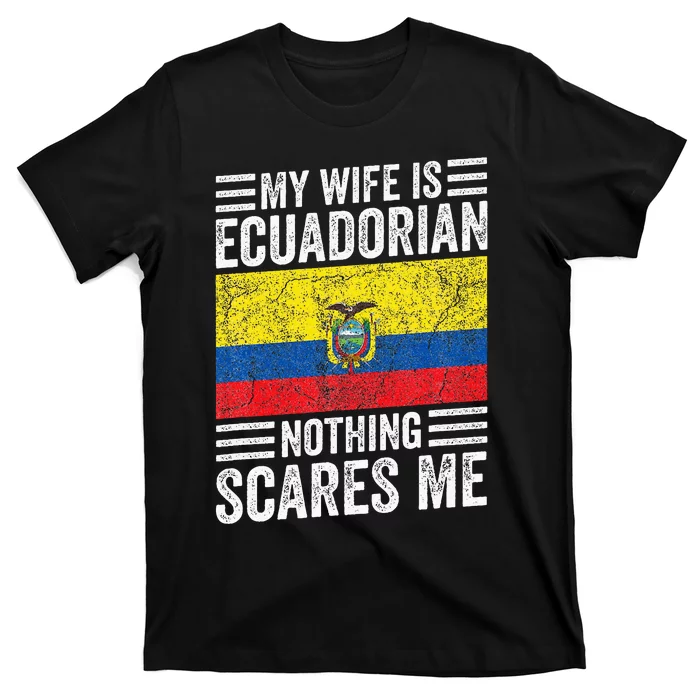 My Wife Is Ecuadorian Nothing Scares Me T-Shirt