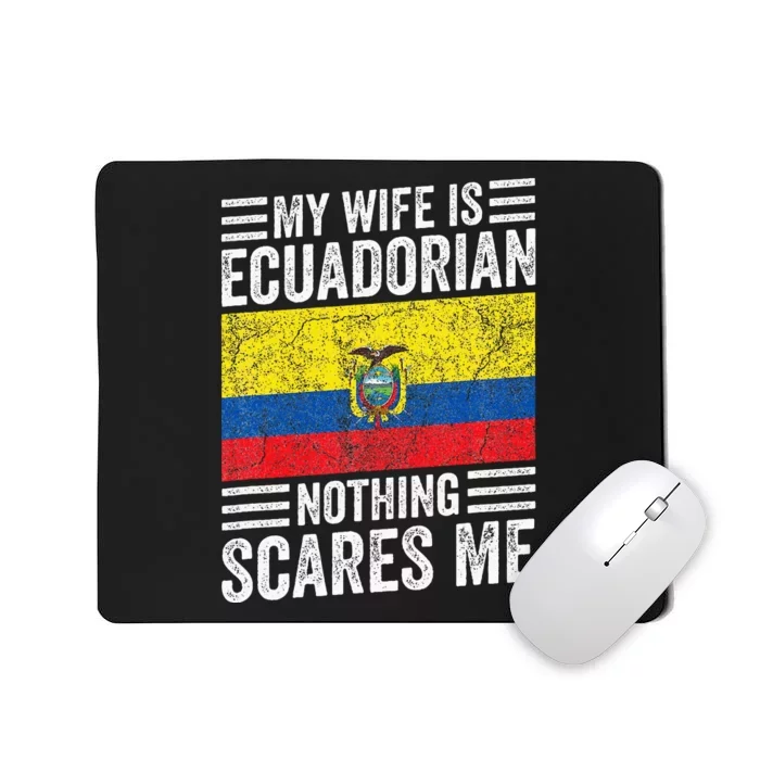 My Wife Is Ecuadorian Nothing Scares Me Mousepad