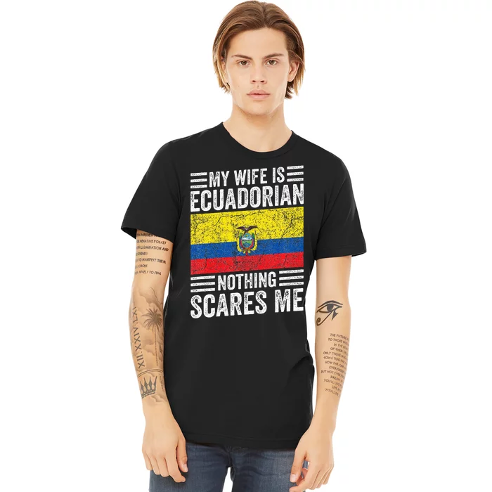 My Wife Is Ecuadorian Nothing Scares Me Premium T-Shirt