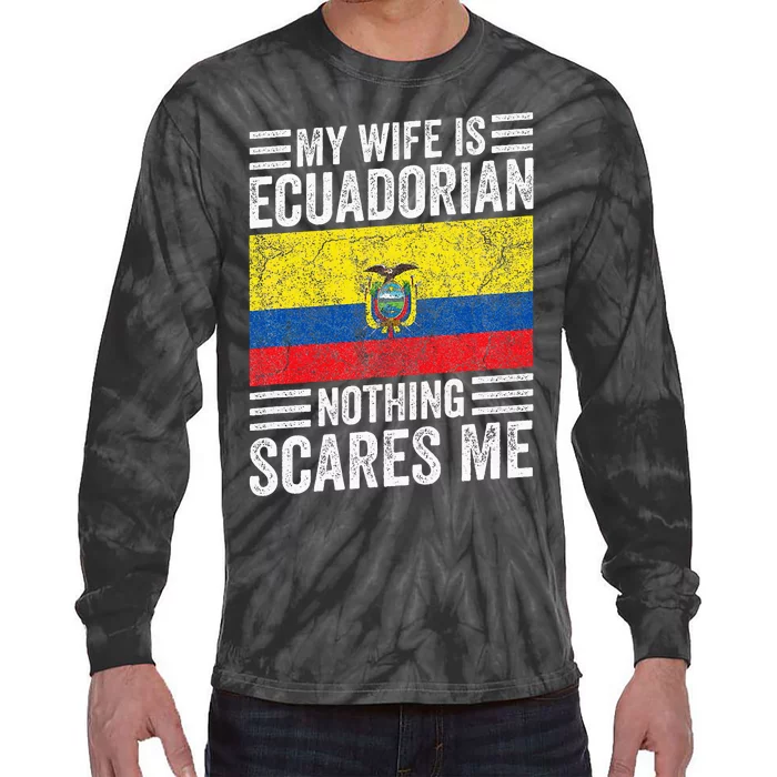 My Wife Is Ecuadorian Nothing Scares Me Tie-Dye Long Sleeve Shirt