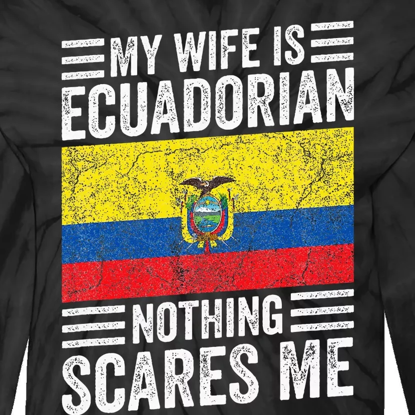 My Wife Is Ecuadorian Nothing Scares Me Tie-Dye Long Sleeve Shirt