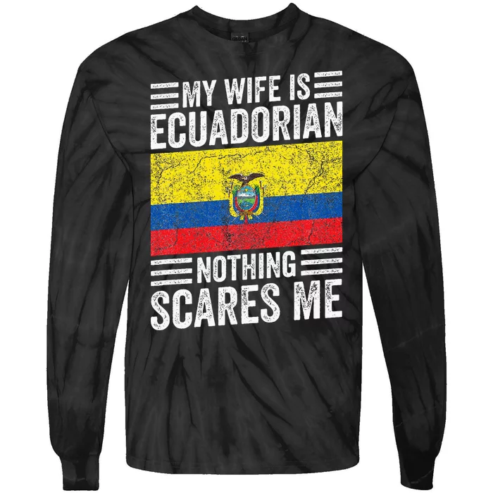 My Wife Is Ecuadorian Nothing Scares Me Tie-Dye Long Sleeve Shirt