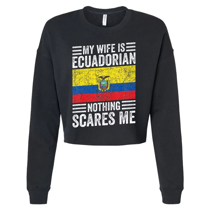 My Wife Is Ecuadorian Nothing Scares Me Cropped Pullover Crew