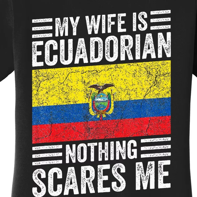 My Wife Is Ecuadorian Nothing Scares Me Women's T-Shirt