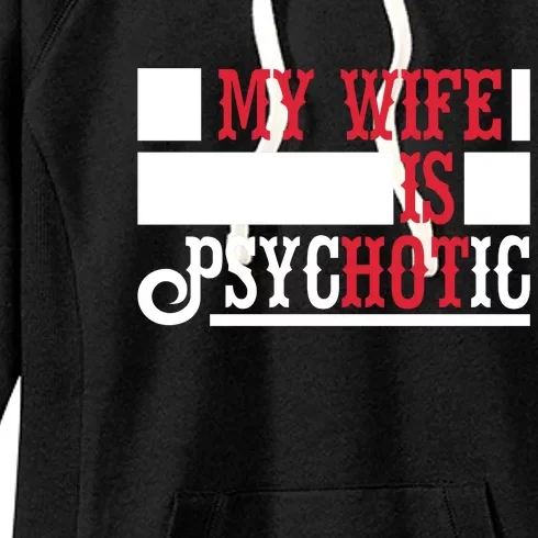 My Wife Is Hot Psychotic Funny Husband Gift Women's Fleece Hoodie