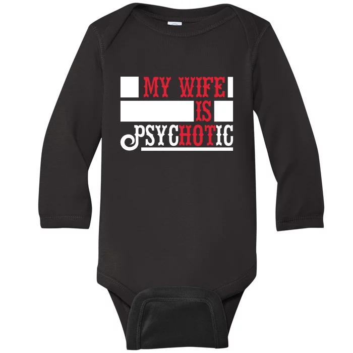 My Wife Is Hot Psychotic Funny Husband Gift Baby Long Sleeve Bodysuit