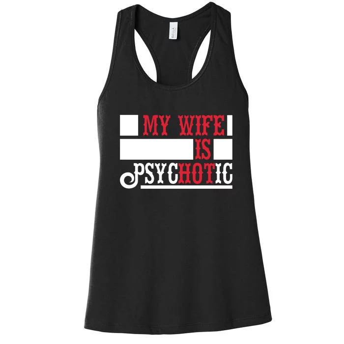 My Wife Is Hot Psychotic Funny Husband Gift Women's Racerback Tank