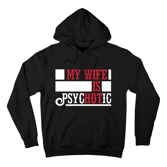 My Wife Is Hot Psychotic Funny Husband Gift Tall Hoodie