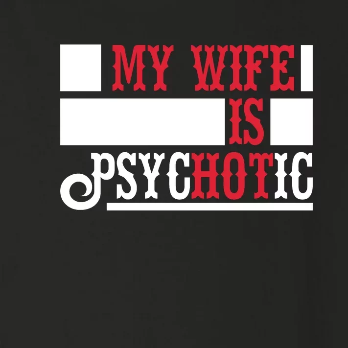 My Wife Is Hot Psychotic Funny Husband Gift Toddler Long Sleeve Shirt