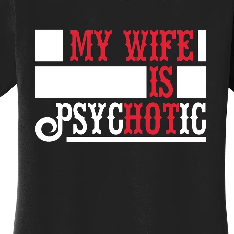 My Wife Is Hot Psychotic Funny Husband Gift Women's T-Shirt