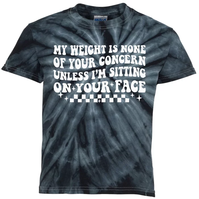 My Weight Is None Of Your Concern Funny Sarcastic Wo Kids Tie-Dye T-Shirt