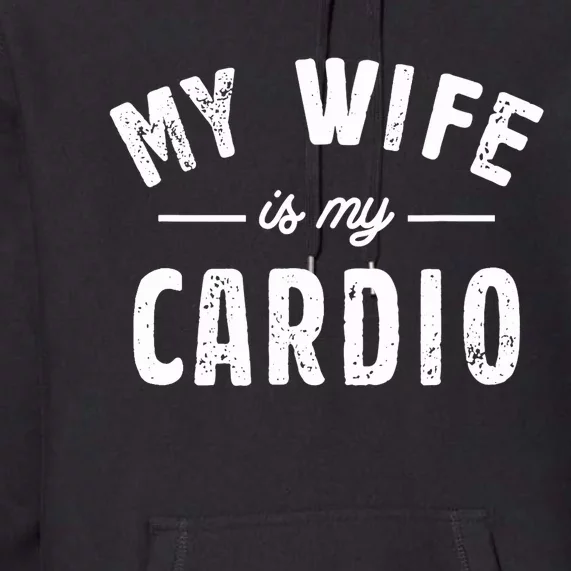 My Wife Is My Cardio Premium Hoodie