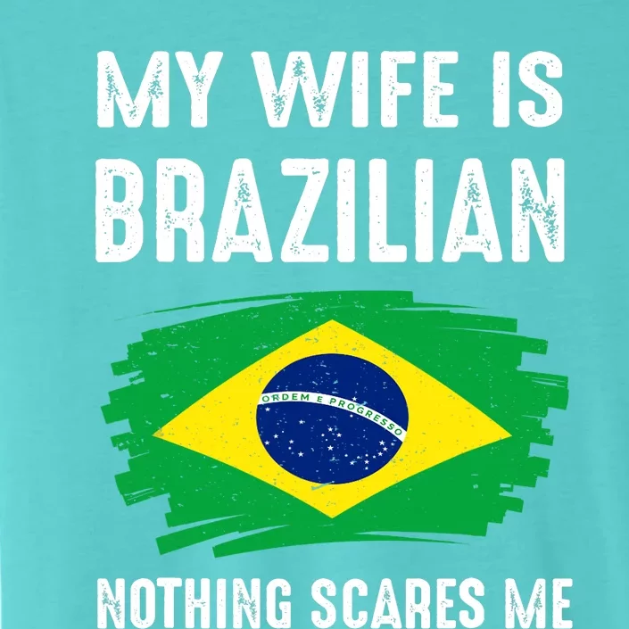 My Wife Is Brazilian Nothing Scare Me Brazil Pride Flag ChromaSoft Performance T-Shirt