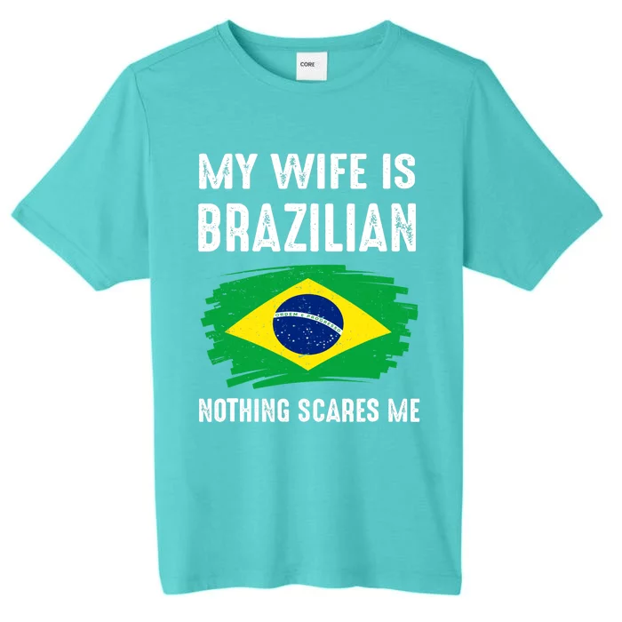 My Wife Is Brazilian Nothing Scare Me Brazil Pride Flag ChromaSoft Performance T-Shirt