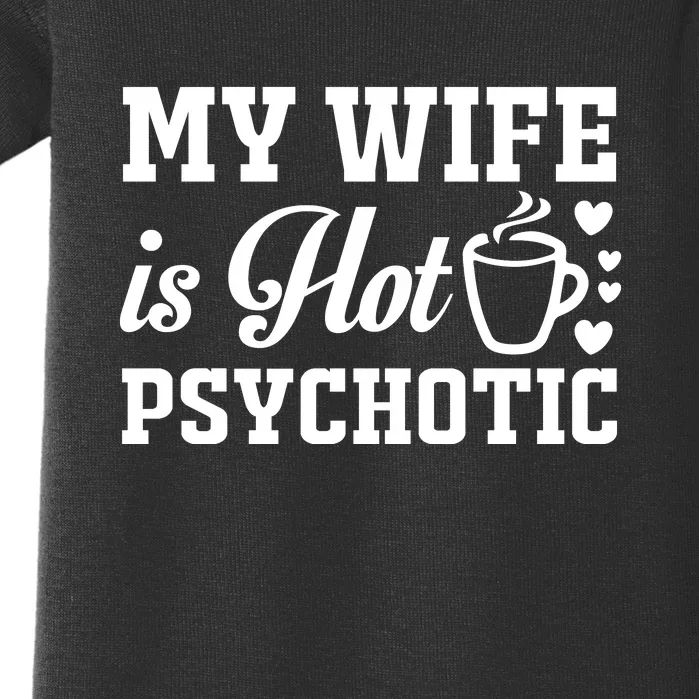 My Wife Is Hot Psychotic Funny Husband Gift Baby Bodysuit