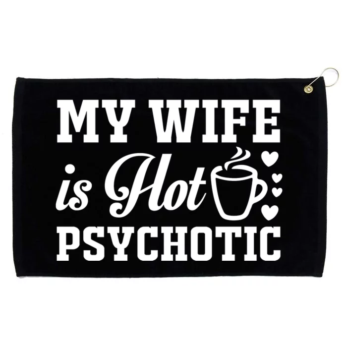 My Wife Is Hot Psychotic Funny Husband Gift Grommeted Golf Towel