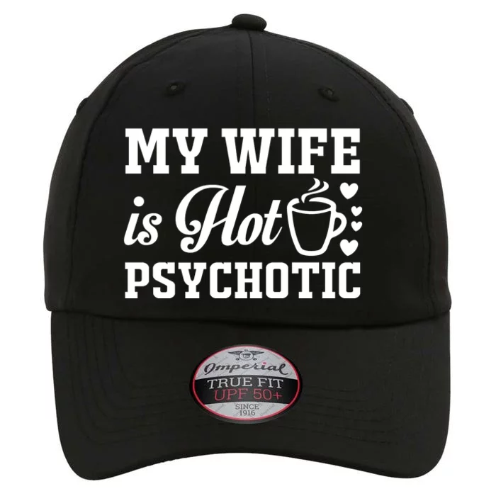 My Wife Is Hot Psychotic Funny Husband Gift The Original Performance Cap