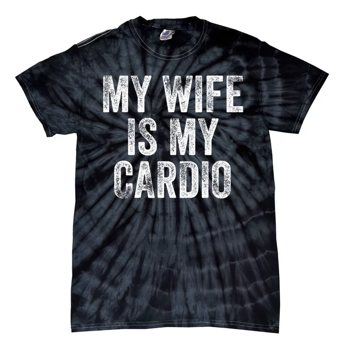 My Wife Is My Cardio Tie-Dye T-Shirt