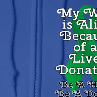 My Wife Is Alive Because Of A Liver Transplant Gift Full Zip Hoodie