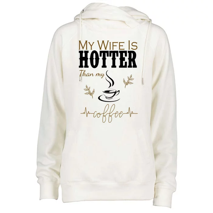 My Wife Is Hotter Than My Coffee Funny Gift Womens Funnel Neck Pullover Hood