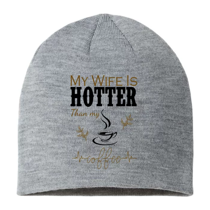 My Wife Is Hotter Than My Coffee Funny Gift 8 1/2in Sustainable Knit Beanie