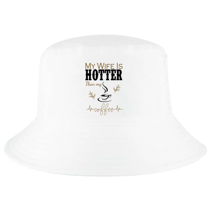 My Wife Is Hotter Than My Coffee Funny Gift Cool Comfort Performance Bucket Hat