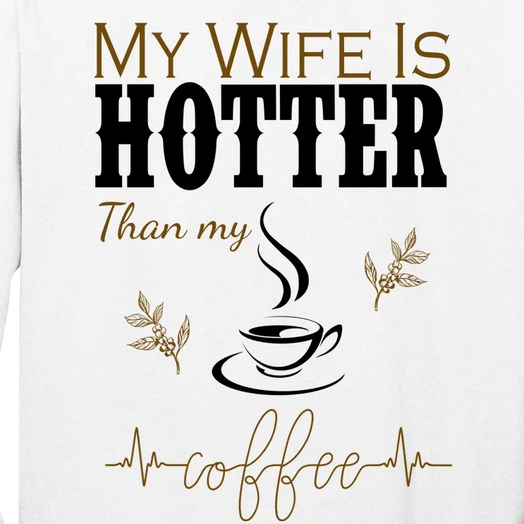 My Wife Is Hotter Than My Coffee Funny Gift Long Sleeve Shirt