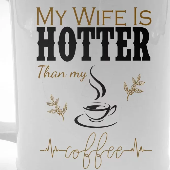 My Wife Is Hotter Than My Coffee Funny Gift Front & Back Beer Stein