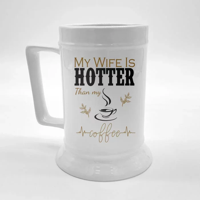 My Wife Is Hotter Than My Coffee Funny Gift Front & Back Beer Stein