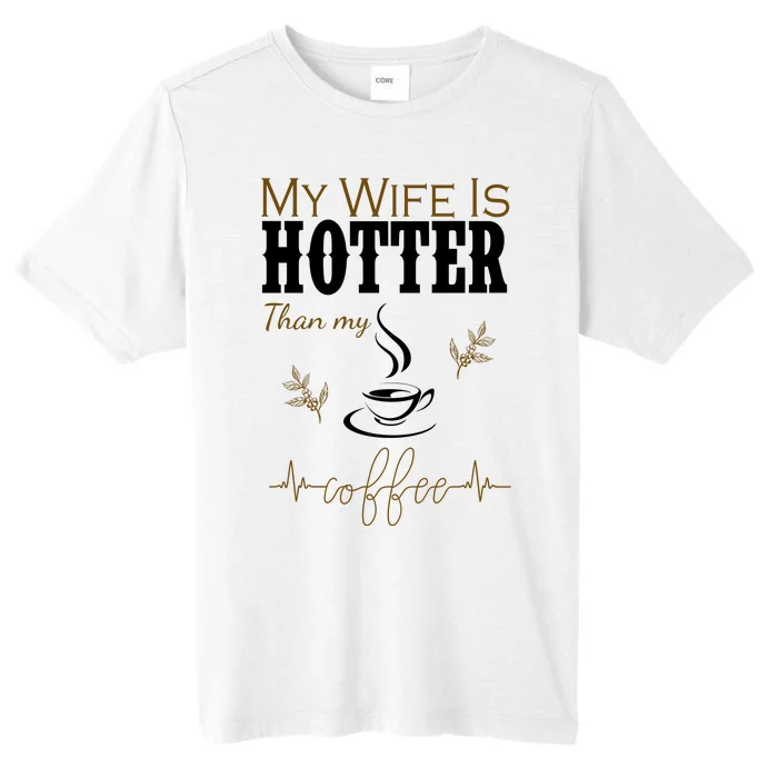 My Wife Is Hotter Than My Coffee Funny Gift ChromaSoft Performance T-Shirt