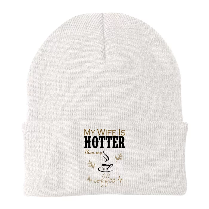 My Wife Is Hotter Than My Coffee Funny Gift Knit Cap Winter Beanie