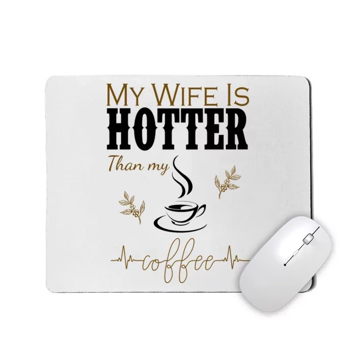 My Wife Is Hotter Than My Coffee Funny Gift Mousepad