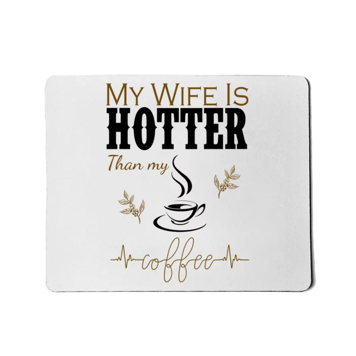 My Wife Is Hotter Than My Coffee Funny Gift Mousepad