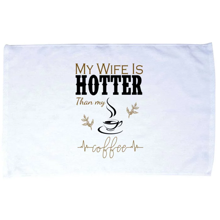 My Wife Is Hotter Than My Coffee Funny Gift Microfiber Hand Towel