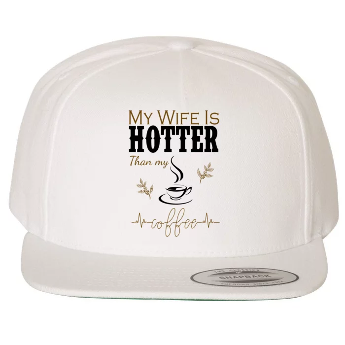 My Wife Is Hotter Than My Coffee Funny Gift Wool Snapback Cap