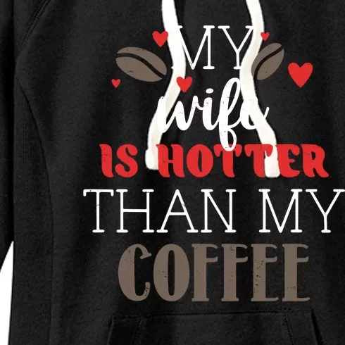 My Wife Is Hotter Than My Coffee Cute Gift Women's Fleece Hoodie