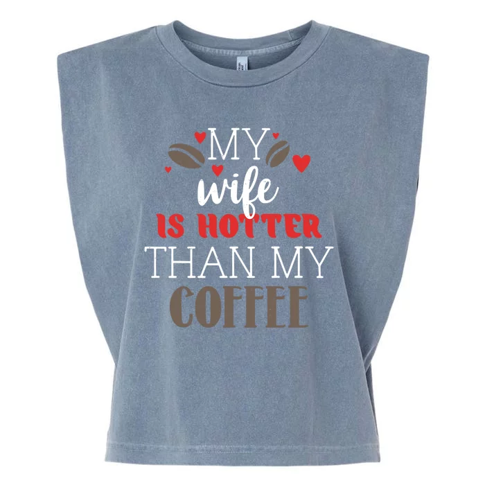 My Wife Is Hotter Than My Coffee Cute Gift Garment-Dyed Women's Muscle Tee