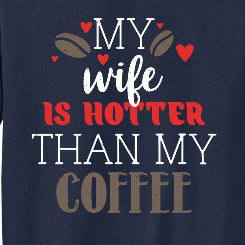 My Wife Is Hotter Than My Coffee Cute Gift Tall Sweatshirt